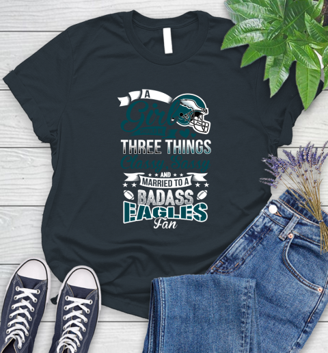 Philadelphia Eagles NFL Football A Girl Should Be Three Things Classy Sassy And A Be Badass Fan Women's T-Shirt 8