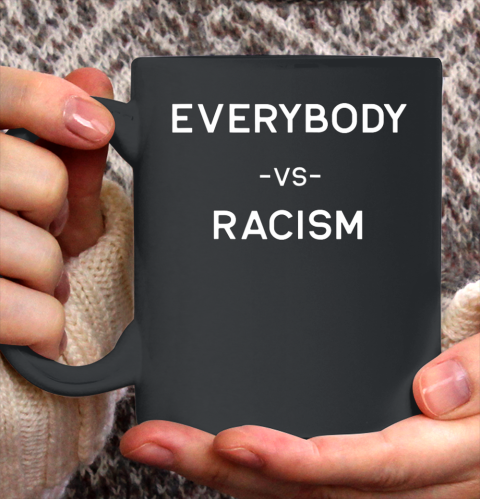 Everybody vs Racism Shirt Ceramic Mug 11oz