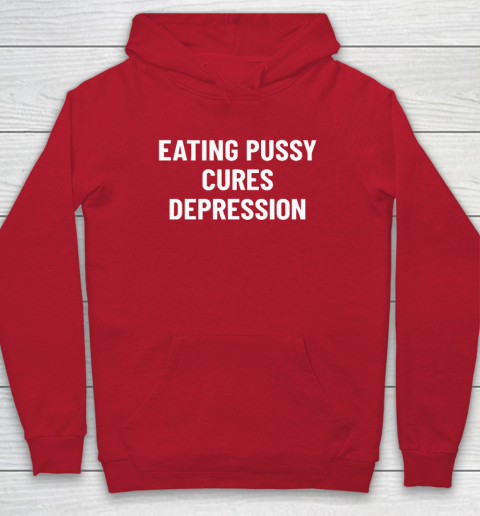 Eating Pussy Cures Depression Hoodie 6