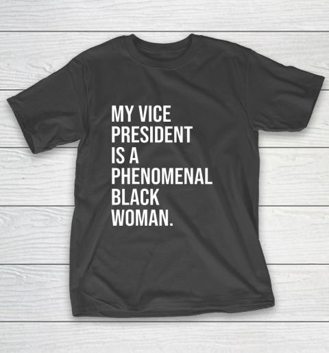 My Vice President is a Phenomenal Black Woman T-Shirt