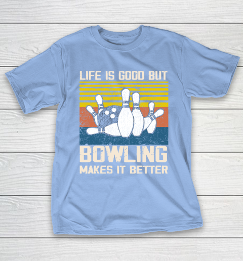 Life is good but Bowling makes it better T-Shirt 10