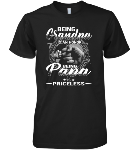 Being Grandma Is An Honor Being Papa Is Priceless Premium Men's T-Shirt