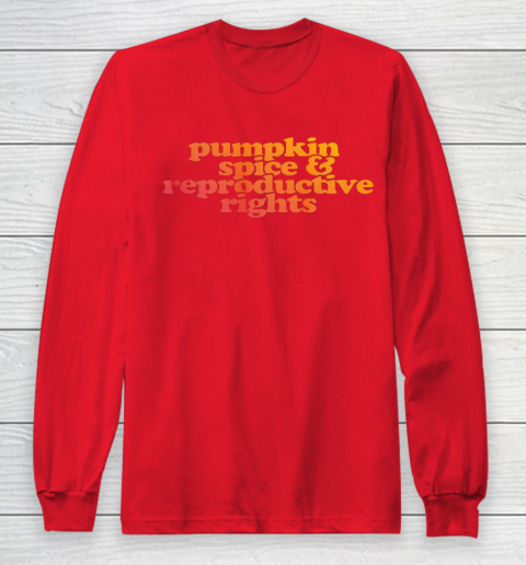 Pumpkin Spice and Reproductive Rights Long Sleeve T-Shirt 5