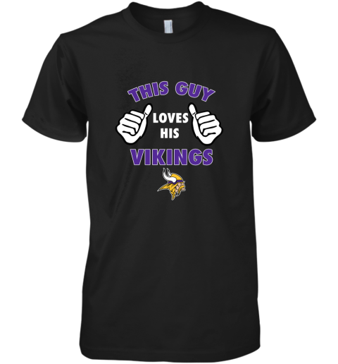 This Guy Loves His Minnesota Vikings Premium Men's T-Shirt