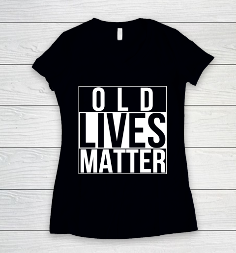 Old Lives Matter Funny 40th 50th 60th 70th Birthday Seniors Women's V-Neck T-Shirt