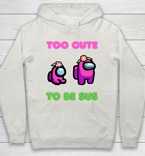 Among Us Shirts Too cute to be sus Hoodie 8