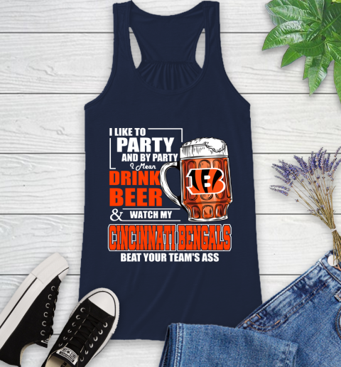 NFL I Like To Party And By Party I Mean Drink Beer and Watch My Cincinnati Bengals Beat Your Team's Ass Football Racerback Tank 10