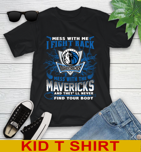 NBA Basketball Dallas Mavericks Mess With Me I Fight Back Mess With My Team And They'll Never Find Your Body Shirt Youth T-Shirt