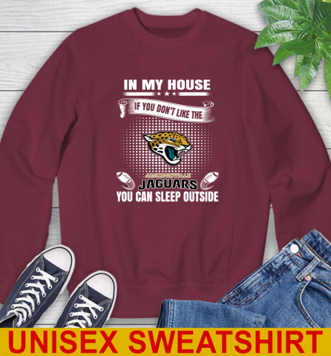 Jacksonville Jaguars NFL Football In My House If You Don't Like The  Jaguars You Can Sleep Outside Shirt Sweatshirt 6