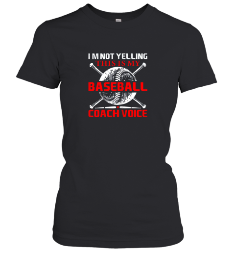 I'm Not Yelling This Is My Baseball Coach Voice Gift Women's T-Shirt
