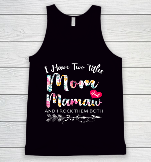 I Have Two Titles Mom And Mamaw Flowers Floral Mother s Day Tank Top