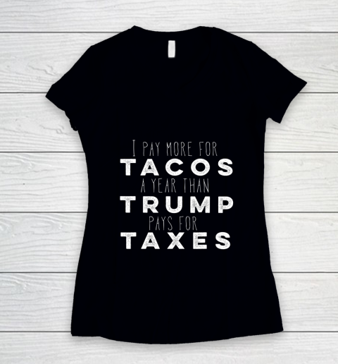 I pay more for Tacos a year than Trump pays for Taxes Women's V-Neck T-Shirt