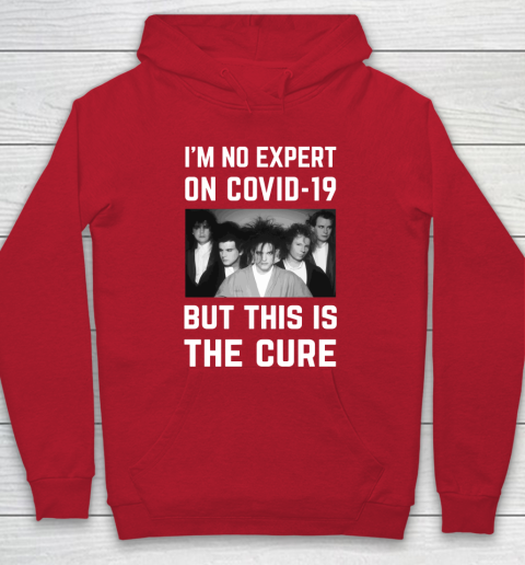 The Cure Tshirt Im No Expert On Covid 19 But This Is The Cure Hoodie 7