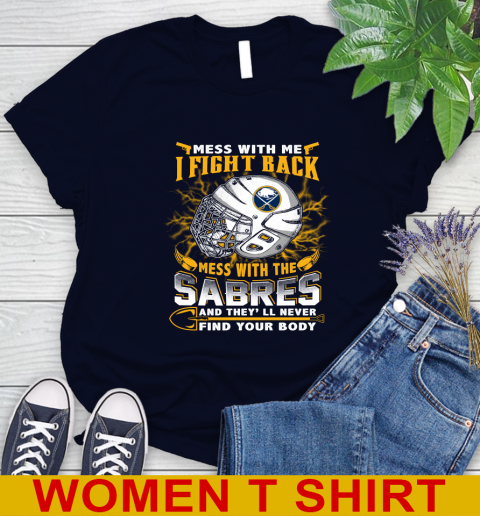 NHL Hockey Buffalo Sabres Mess With Me I Fight Back Mess With My Team And They'll Never Find Your Body Shirt Women's T-Shirt 2