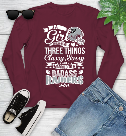 Oakland Raiders NFL Football A Girl Should Be Three Things Classy Sassy And A Be Badass Fan Youth Long Sleeve 6
