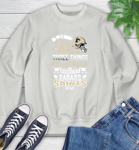 New Orleans Saints NFL Football A Girl Should Be Three Things Classy Sassy And A Be Badass Fan Sweatshirt 5