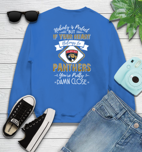 NHL Hockey Florida Panthers Nobody Is Perfect But If Your Heart Belongs To Panthers You're Pretty Damn Close Shirt Sweatshirt 10