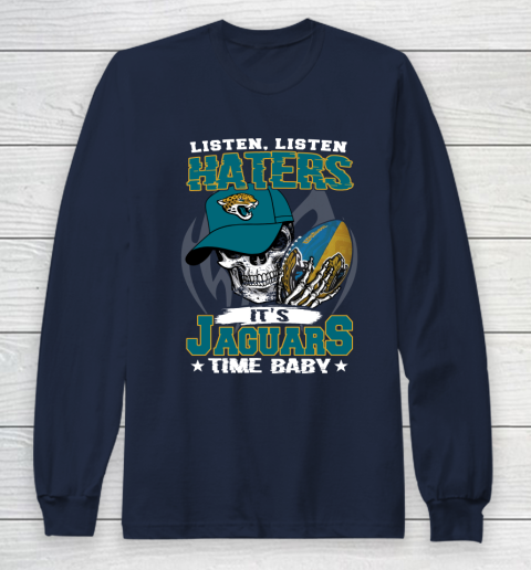 Listen Haters It is JAGUARS Time Baby NFL Long Sleeve T-Shirt 2