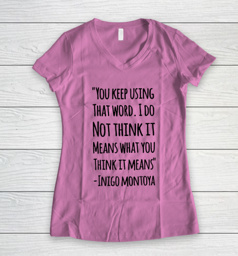 You keep using that word. I don't think it means what you think it means Women's V-Neck T-Shirt 8