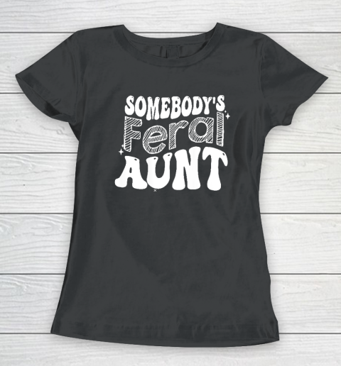 Somebody's Feral Aunt Women's T-Shirt