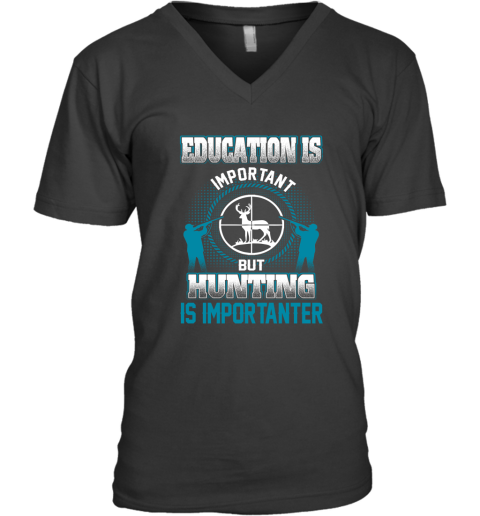 Education Is Important But Hunting Is Importanter V-Neck T-Shirt