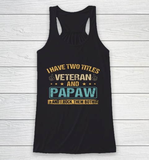 Veteran Shirt I Have Two Titles Veteran And Papaw Vintage Father s Day Racerback Tank