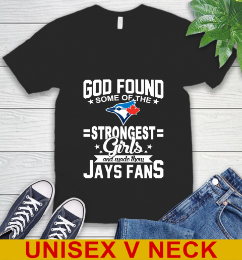 Toronto Blue Jays MLB Baseball God Found Some Of The Strongest Girls Adoring Fans V-Neck T-Shirt