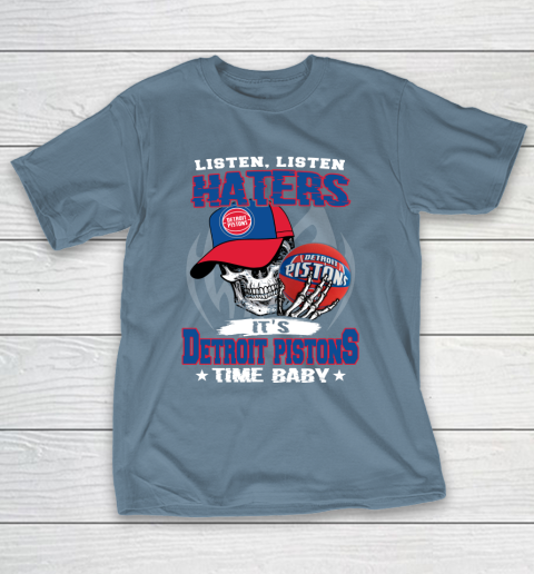 Listen Haters It is PISTONS Time Baby NBA T-Shirt 6