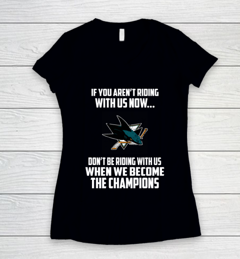 NHL San Jose Sharks Hockey We Become The Champions Women's V-Neck T-Shirt