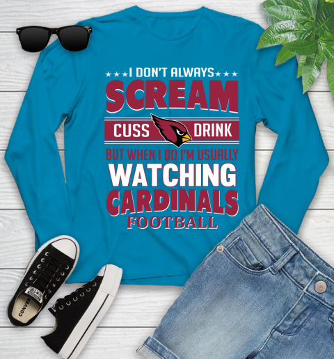 Arizona Cardinals NFL Football I Scream Cuss Drink When I'm Watching My Team Youth Long Sleeve 8