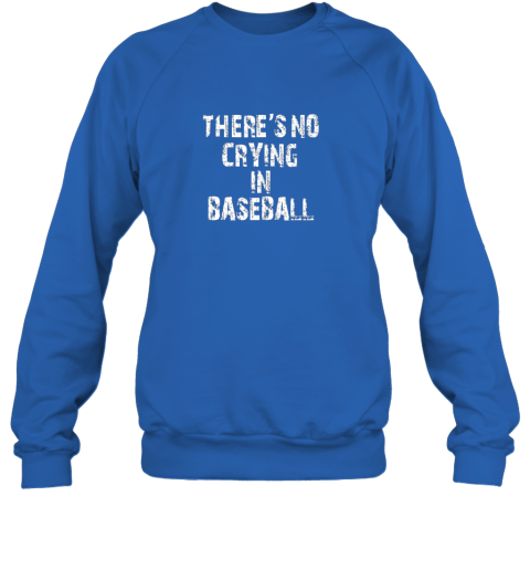 y49g there39 s no crying in baseball sweatshirt 35 front royal