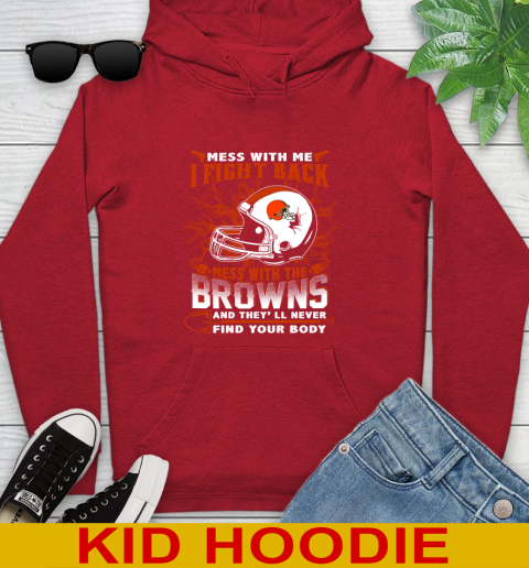NFL Football Cleveland Browns Mess With Me I Fight Back Mess With My Team And They'll Never Find Your Body Shirt Youth Hoodie 11