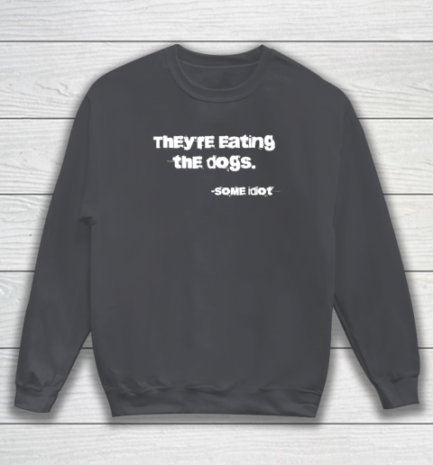 They're Eating The Dogs Sweatshirt 3