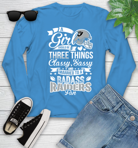 Oakland Raiders NFL Football A Girl Should Be Three Things Classy Sassy And A Be Badass Fan Youth Long Sleeve 8