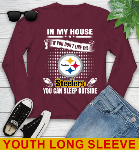 Pittsburgh Steelers NFL Football In My House If You Don't Like The  Steelers You Can Sleep Outside Shirt Youth Long Sleeve 6