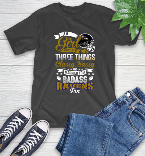 Baltimore Ravens NFL Football A Girl Should Be Three Things Classy Sassy And A Be Badass Fan T-Shirt
