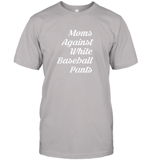 pd0s moms against white baseball pants tshirt for mother jersey t shirt 60 front ash