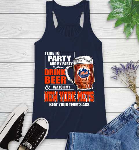 MLB I Like To Party And By Party I Mean Drink Beer And Watch My New York Mets Beat Your Team's Ass Baseball Racerback Tank 10