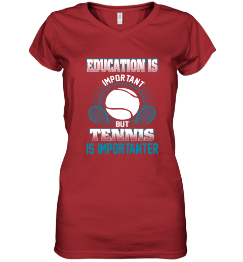 Education Is Important But Tennis Is Importanter Women's V-Neck T-Shirt 5