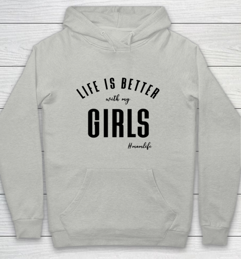 Mother's Day Funny Gift Ideas Apparel  life is better with my girls T Shirt Youth Hoodie