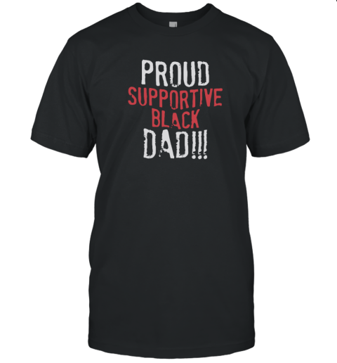 Proud Supportive Black Dad T-Shirt