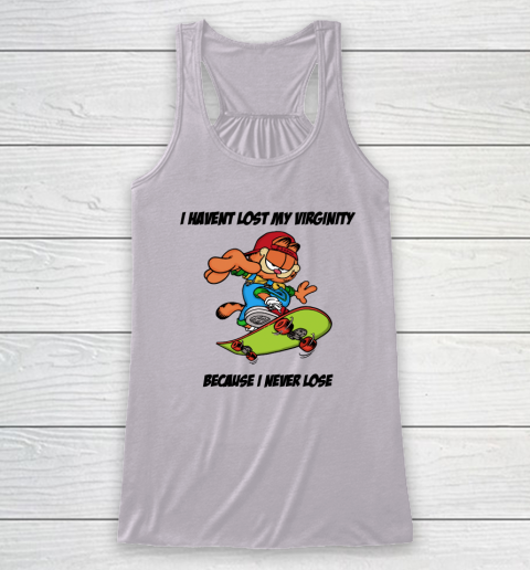 I Haven't Lost My Virginity Because I Never Lose Racerback Tank 2