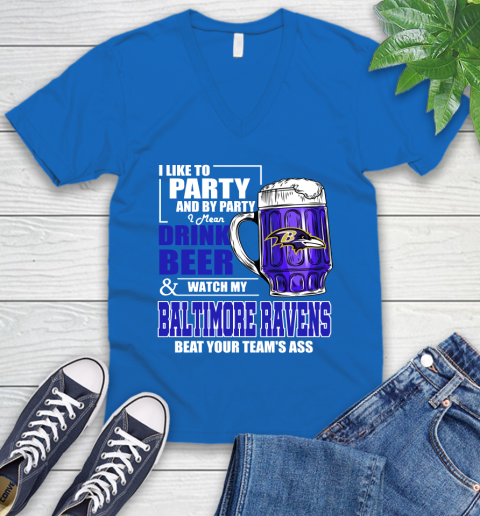 NFL I Like To Party And By Party I Mean Drink Beer and Watch My Baltimore Ravens Beat Your Team's Ass Football V-Neck T-Shirt 5