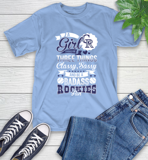 Colorado Rockies MLB Baseball A Girl Should Be Three Things Classy Sassy And A Be Badass Fan T-Shirt 12