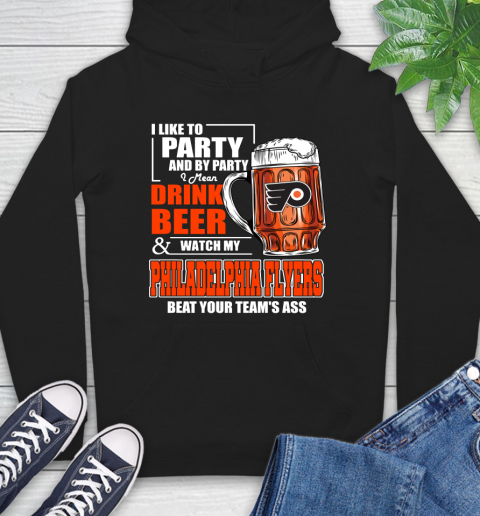 NHL I Like To Party And By Party I Mean Drink Beer And Watch My Philadelphia Flyers Beat Your Team's Ass Hockey Hoodie