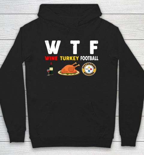 Pittsburgh Steelers Giving Day WTF Wine Turkey Football NFL Hoodie