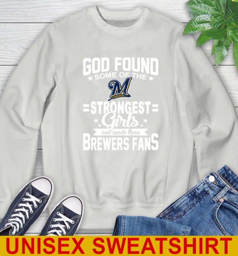 Milwaukee Brewers MLB Baseball God Found Some Of The Strongest Girls Adoring Fans Sweatshirt 5