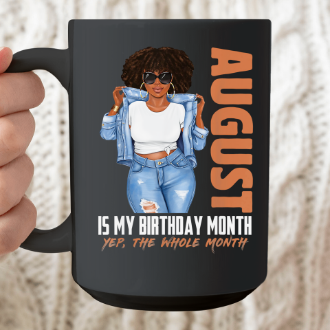 Funny August Is My Birthday Yes The Whole Month Black Girls Ceramic Mug 15oz
