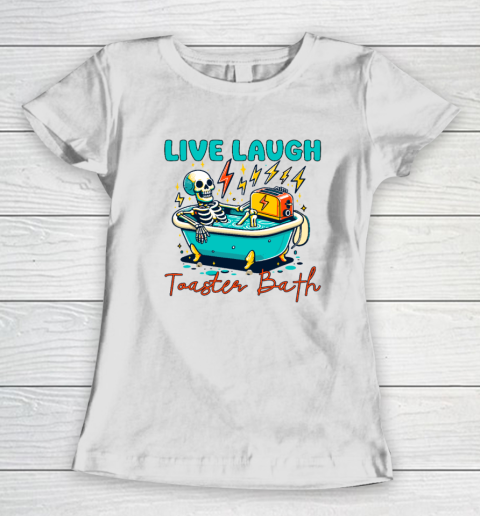 Funny Dread Optimism Humor Live Laugh Toaster Bath Skeleton Women's T-Shirt