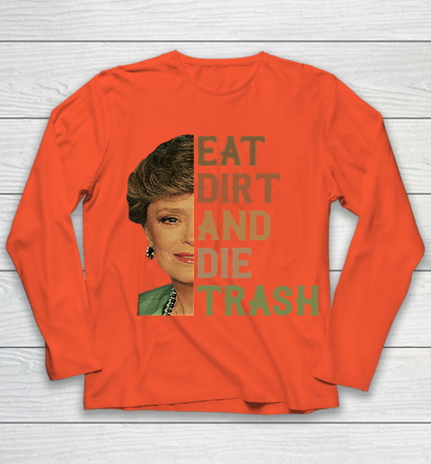 Golden Girls Tshirt Blanche Devereaux Eat Dirt And Die Trash Youth Long Sleeve 2